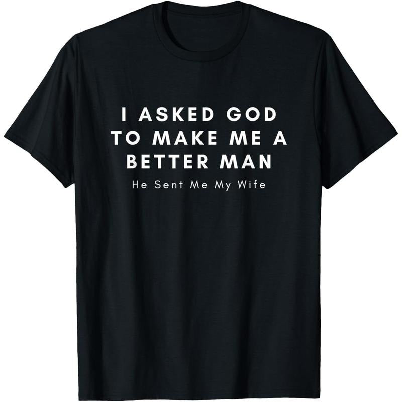 [100% Cotton] I Asked God To Make Me A Better Man He Sent Me My Wife T-Shirt Hoodie, Sweatshirt | WearSparks.com