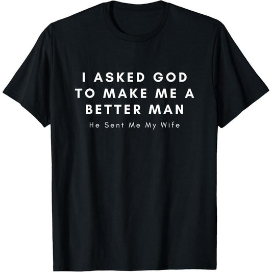[100% Cotton] I Asked God To Make Me A Better Man He Sent Me My Wife T-Shirt Hoodie, Sweatshirt | WearSparks.com