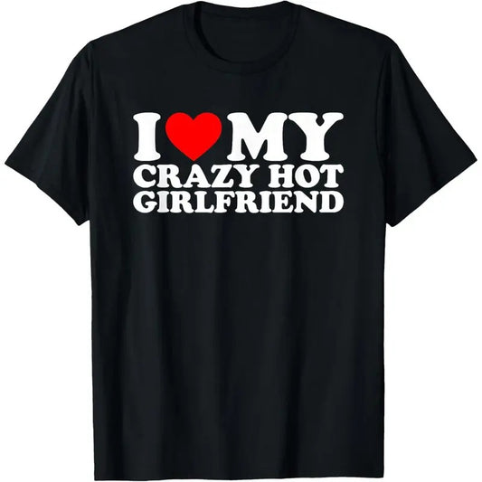 [100% Cotton] I Love My Hot Girlfriend Shirt Love My Crazy Hot Girlfriend T-Shirt Streetwear Tshirt Shortsleeve Round...