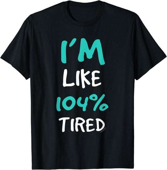 [100% Cotton] I'm Like 104 Tired T-Shirt - Funny Gym Tee Shirts Hoodie, Sweatshirt | WearSparks.com