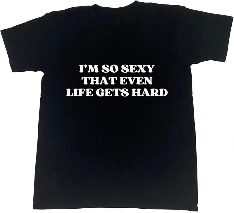 [100% Cotton] I'm So Sexy That Even Life Gets Hard T-Shirt Hoodie, Sweatshirt | WearSparks.com