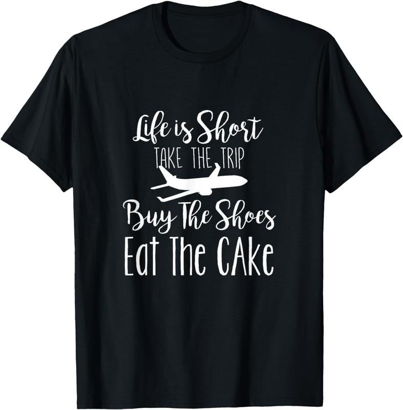 [100% Cotton] Life Is Short Take The Trip Buy The Shoes Eat The Cake Tee01 T-Shirts, Hoodie, Sweatshirt | WearSparks.com