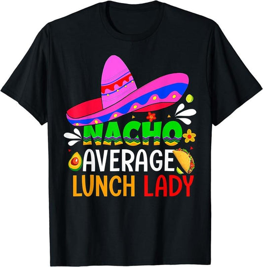 [100% Cotton] Nacho Average Lunch Lady Shirt Cinco De Mayo Fiesta Mexican T-Shirt Black Hoodie, Sweatshirt | WearSparks.com