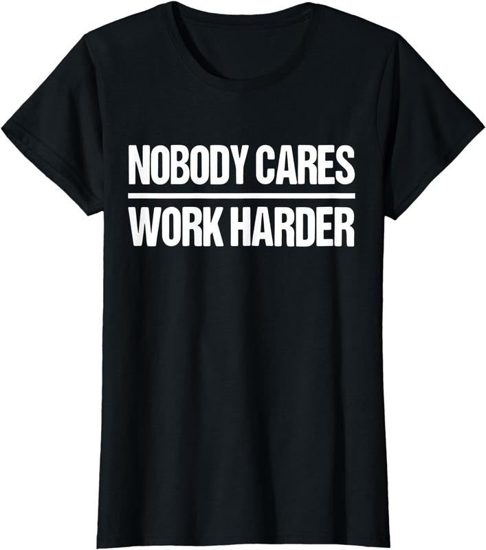 [100% Cotton] Nobody Cares Work Harder Shirt T-Shirt Hoodie, Sweatshirt | WearSparks.com