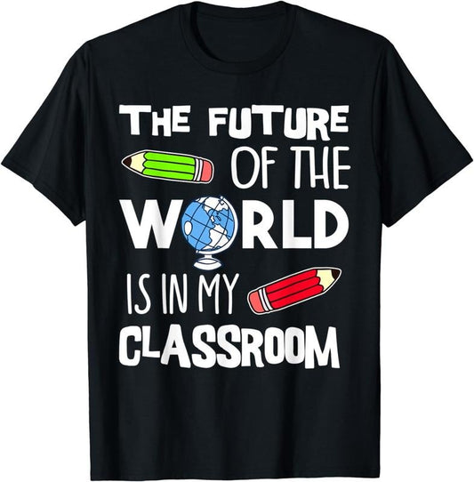 [100% Cotton] The Future Of The World Is In My Classroom Teacher T-Shirt Hoodie, Sweatshirt | WearSparks.com