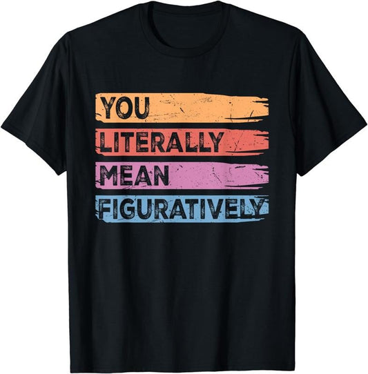[100% Cotton] You Literally Mean Figuratively Class English Teacher Retro T-Shirt Hoodie, Sweatshirt | WearSparks.com