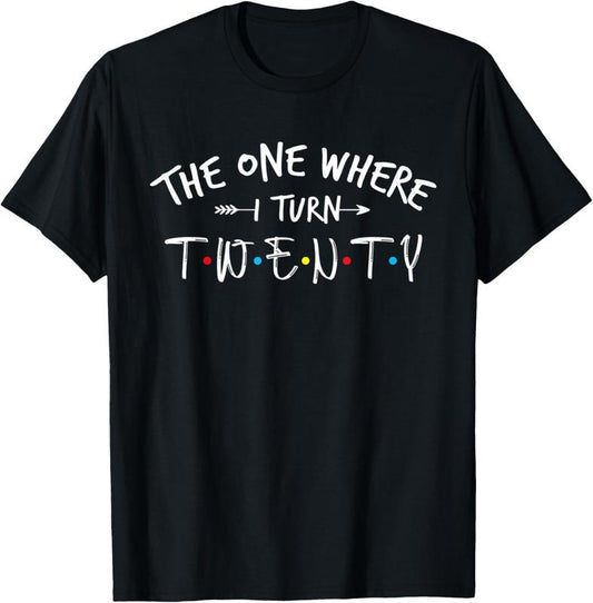 100% Cotton 20 Years Old 20th Birthday The One Where I Turn Twenty T-Shirt Hoodie, Sweatshirt | WearSparks.com