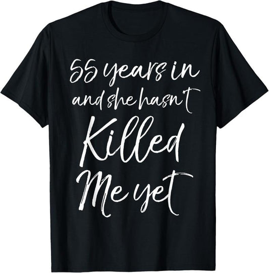 100% Cotton 55th Anniversary 55 Years in and She Hasn't Killed Me Yet T-Shirt Hoodie, Sweatshirt | WearSparks.com