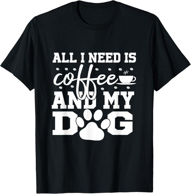 100% Cotton All I Need Is Coffee and my Dog Coffee Lovers Quote T-Shirt Hoodie, Sweatshirt | WearSparks.com