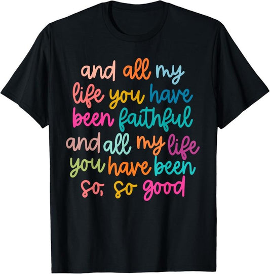 100% Cotton And All My Life You Have Been Faithful And All My Life Shirt T-Shirt Hoodie, Sweatshirt | WearSparks.com