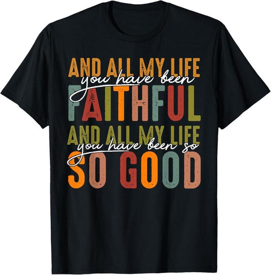 100% Cotton And All My Life You Have Been Faithful And All My Life T-Shirt Shirt Hoodie, Sweatshirt | WearSparks.com