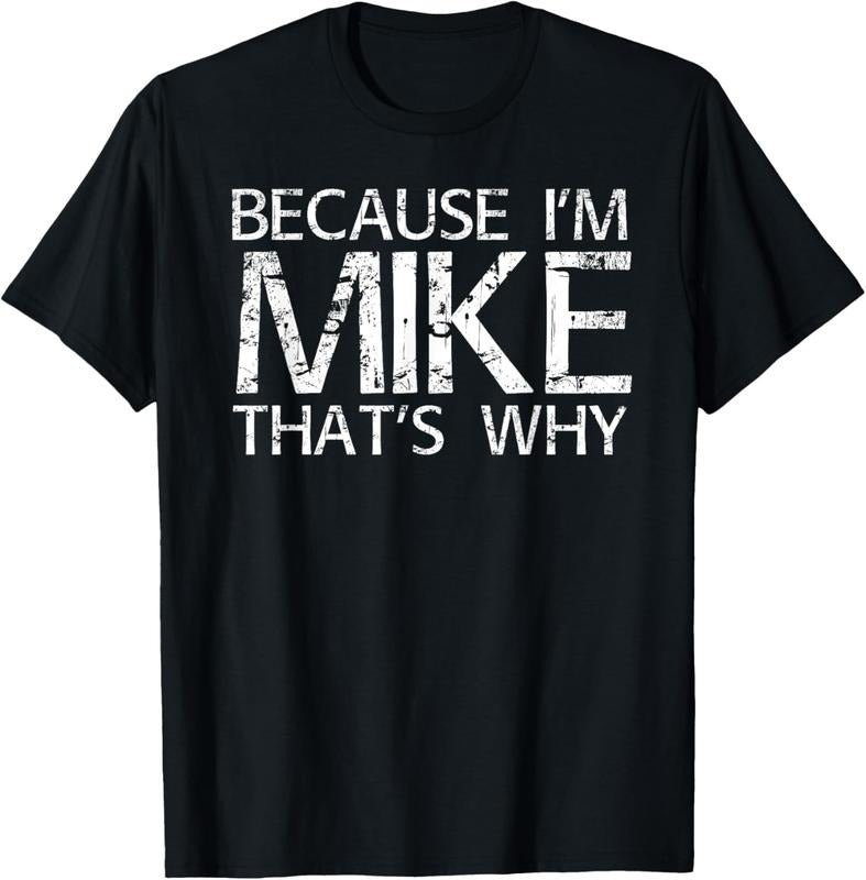 100% Cotton BECAUSE I'M MIKE THAT'S WHY Fun Shirt Funny Gift Idea T-Shirt Hoodie, Sweatshirt | WearSparks.com