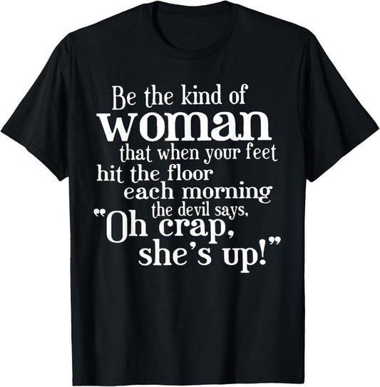 100% Cotton Be The Kind Of Woman That When Your Feet Hit The Floor T-Shirt Hoodie, Sweatshirt | WearSparks.com
