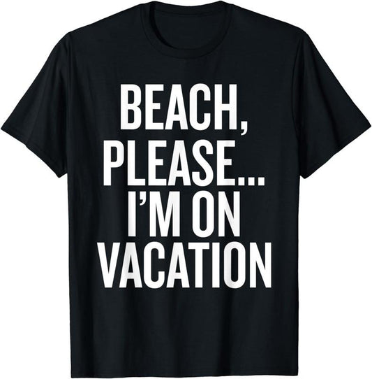 [100% Cotton]Beach, Please... I'm On Vacation funny saying humor T-Shirt Hoodie, Sweatshirt | WearSparks.com