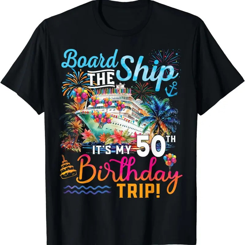 [100% Cotton]Board The Ship It's My 50th Birthday Trip Birthday Cruise T-Shirt Hoodie, Sweatshirt | WearSparks.com