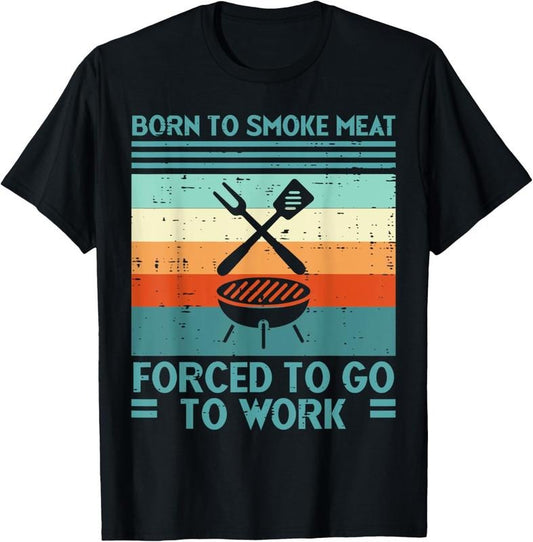 100% Cotton Born To Grill Meat Forced To Work Fun Bbq Barbecue Men Women T-Shirt Hoodie, Sweatshirt | WearSparks.com
