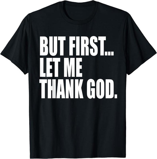 [100% Cotton]But First Let Me Thank God T-Shirt Hoodie, Sweatshirt | WearSparks.com