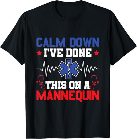 100% Cotton Calm Down I've Done This On A Mannequin - EMT Paramedic EMS T-Shirt Hoodie, Sweatshirt | WearSparks.com