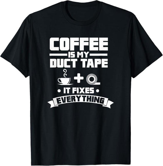 100% Cotton Coffee Is My Duct Tape It Fixes Everything Caffeine T-Shirt Hoodie, Sweatshirt | WearSparks.com