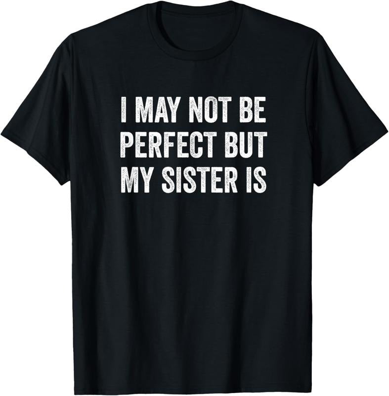 100% Cotton Cool Funny I May Not Be Perfect but My Sister is T-Shirt Hoodie, Sweatshirt | WearSparks.com