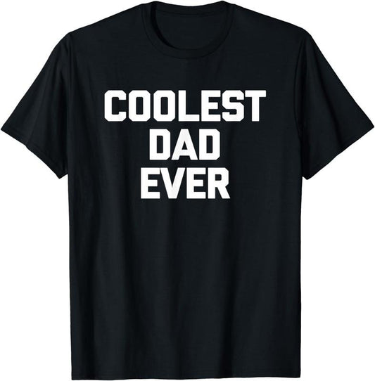 [100% Cotton]Coolest Dad Ever T-Shirt funny saying sarcastic Cool Dad T-Shirt Hoodie, Sweatshirt | WearSparks.com
