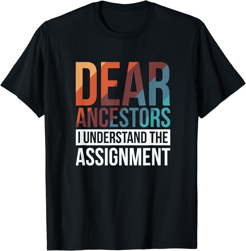 [100% Cotton]Dear Ancestors I Understand The Assignment T-Shirt04 T-Shirts, Hoodie, Sweatshirt | WearSparks.com