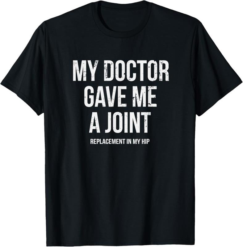 100% Cotton Doctor Gave Me A Joint - Hip Replacement Surgery Gag Gift T-Shirt Hoodie, Sweatshirt | WearSparks.com