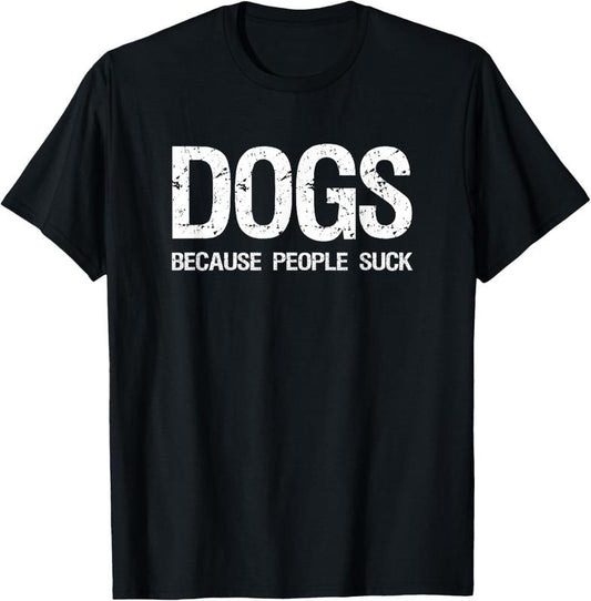 100% Cotton Dogs Because People Suck T-shirt T-Shirt Hoodie, Sweatshirt | WearSparks.com
