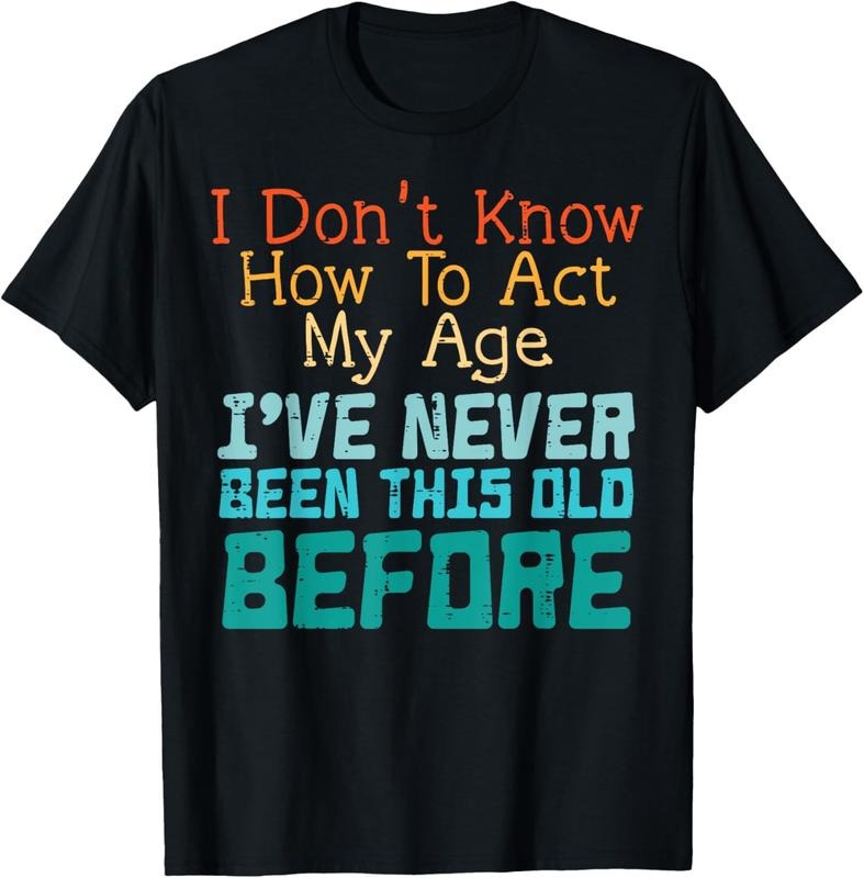 100% Cotton Dont Know How To Act My Age Funny Saying Sarcastic Men Women T-Shirt Hoodie, Sweatshirt | WearSparks.com
