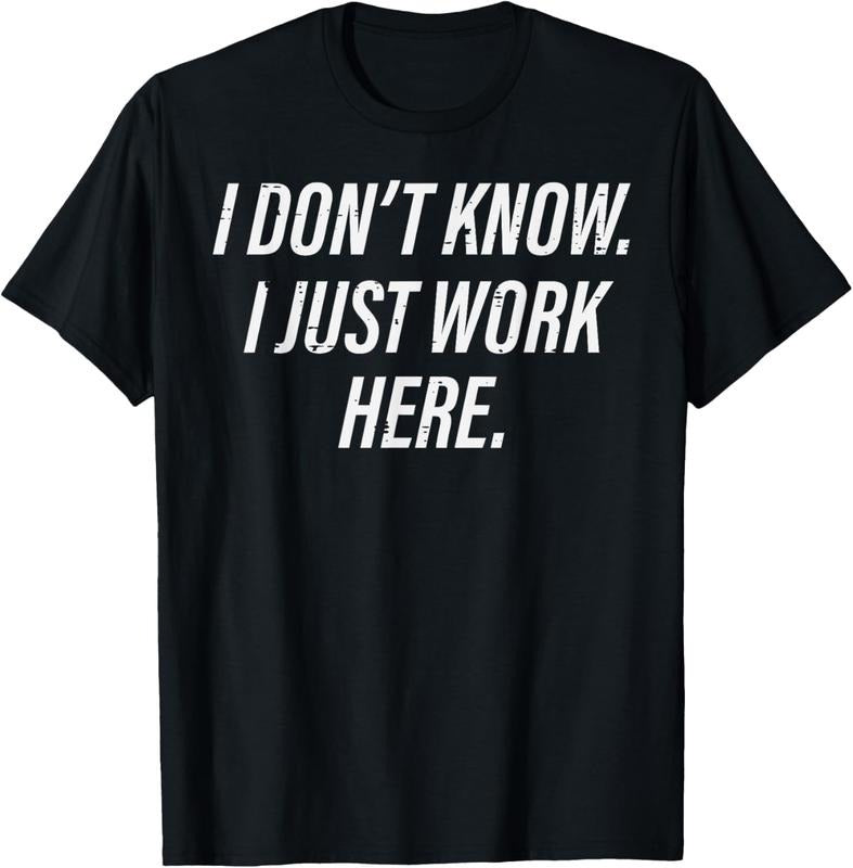 100% Cotton Dont Know I Just Work Here Funny Saying Sarcastic Men Women T-Shirt Hoodie, Sweatshirt | WearSparks.com