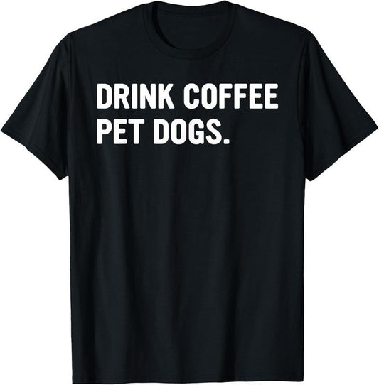 100% Cotton Drink Coffee Pet Dogs Funny Caffeine Dog Lover T-Shirt Hoodie, Sweatshirt | WearSparks.com