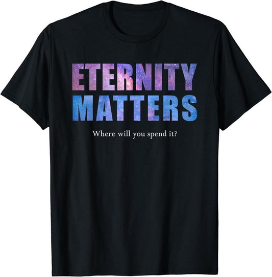 [100% Cotton]Eternity Matters Where Will You Spend It&reg; Pastor & Christian T-Shirt Hoodie, Sweatshirt | WearSparks.com
