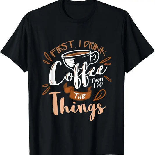 100% Cotton First I Drink The Coffee Then I Do The Things Barista T-Shirt Hoodie, Sweatshirt | WearSparks.com