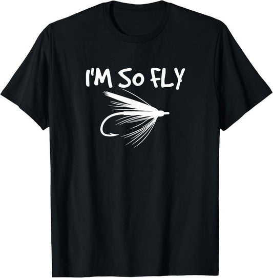 100% Cotton Fly Fishing Funny Fisherman Gift - I'm so Fly! T-Shirt Hoodie, Sweatshirt | WearSparks.com