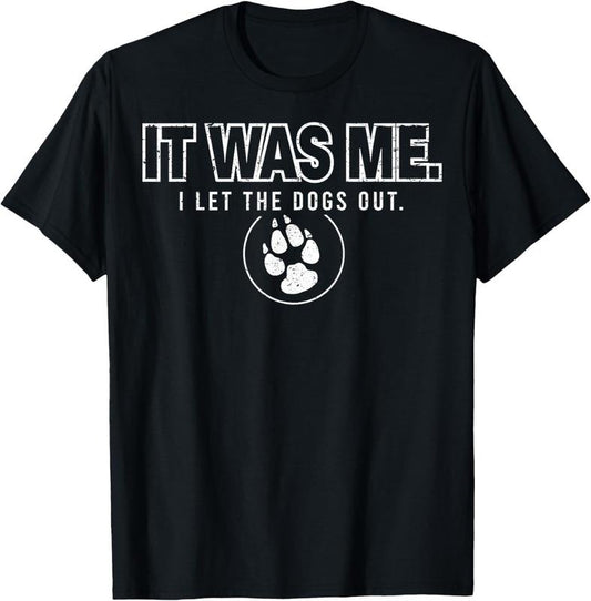 100% Cotton Fun Animal Humor Sayings It Was Me I Let the Dogs Out T-Shirt Hoodie, Sweatshirt | WearSparks.com