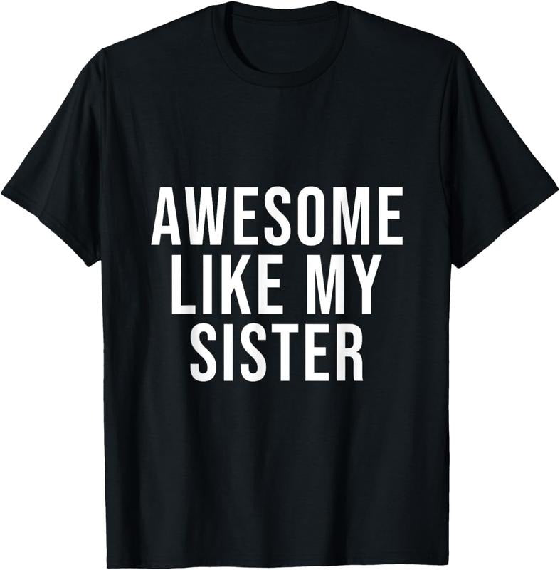 100% Cotton Funny Awesome Like My Sister T-Shirt Hoodie, Sweatshirt | WearSparks.com