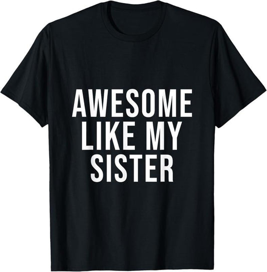 100% Cotton Funny Awesome Like My Sister T-Shirt Hoodie, Sweatshirt | WearSparks.com