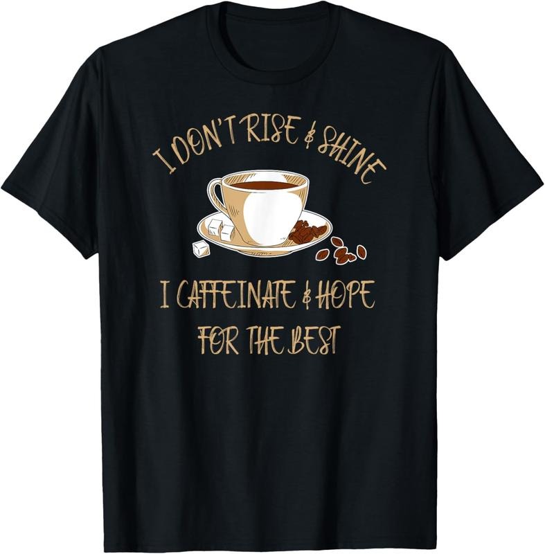 100% Cotton Funny Coffee - I Don't Rise And Shine I Caffeinate And Hope T-Shirt Hoodie, Sweatshirt | WearSparks.com