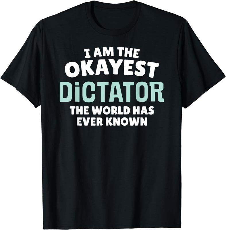 [100% Cotton]Funny Dictator T-Shirt - I'm the Okayest! Hoodie, Sweatshirt | WearSparks.com