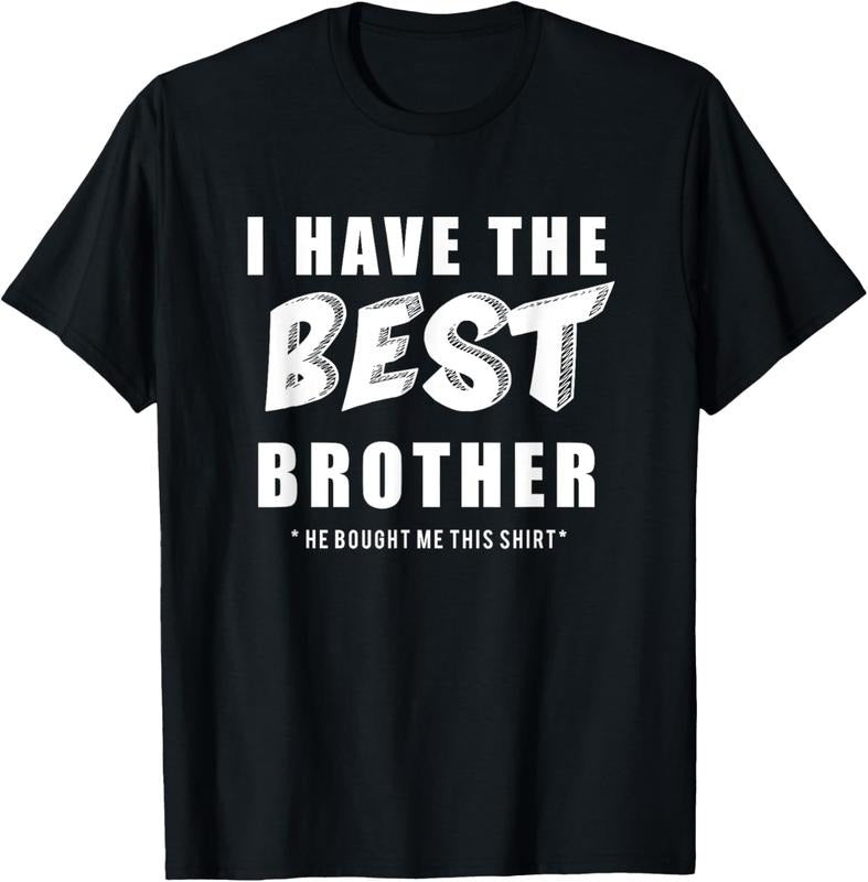 100% Cotton Funny I Have the Best Brother He Bought Me This Shirt T-Shirt Hoodie, Sweatshirt | WearSparks.com