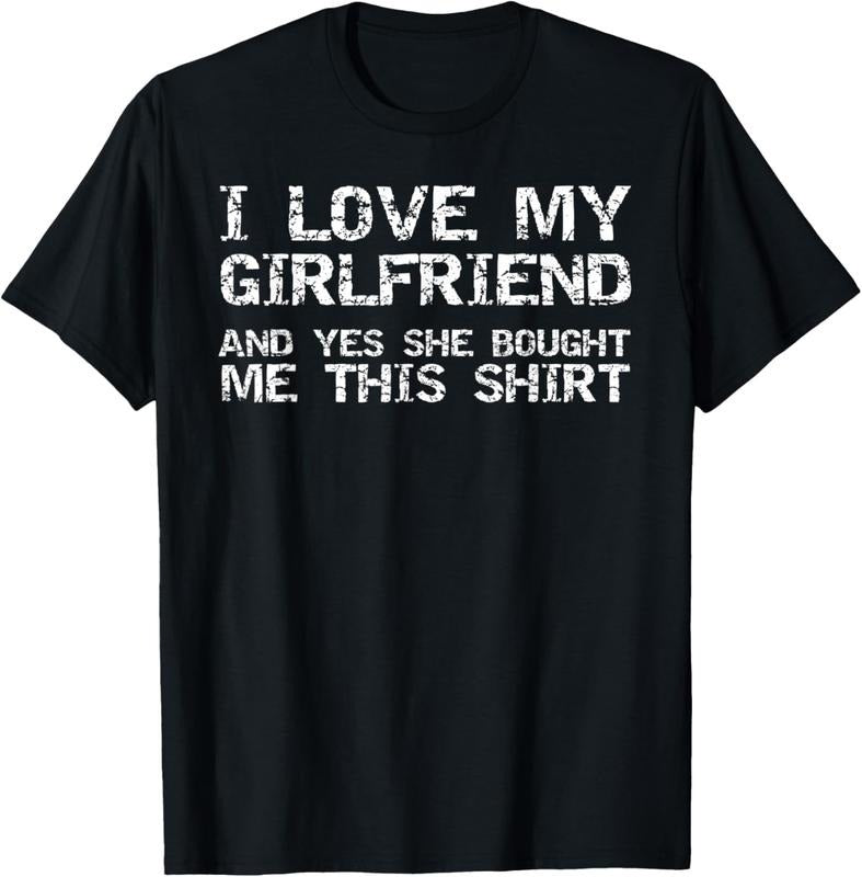 100% Cotton Funny I Love My Girlfriend and Yes She Bought Me This Shirt T-Shirt Hoodie, Sweatshirt | WearSparks.com