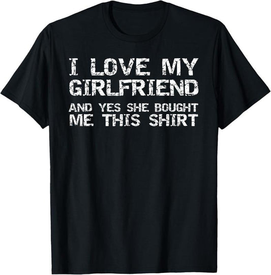 100% Cotton Funny I Love My Girlfriend and Yes She Bought Me This Shirt T-Shirt Hoodie, Sweatshirt | WearSparks.com