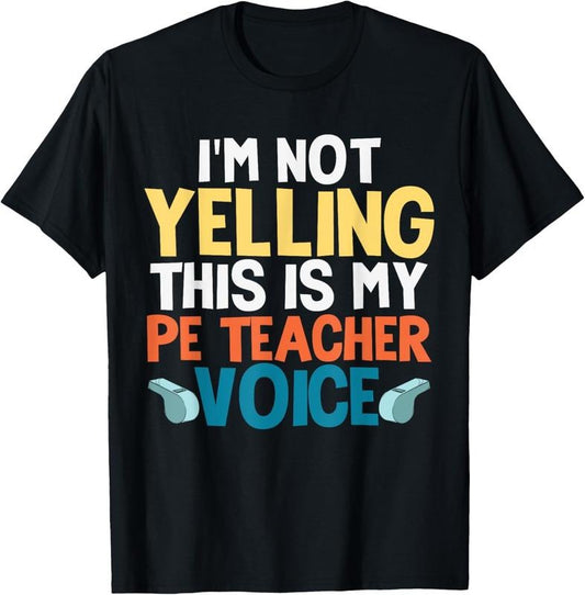 100% Cotton Funny I'm Not Yelling This Is My PE Teacher Voice Gift T-Shirt Hoodie, Sweatshirt | WearSparks.com