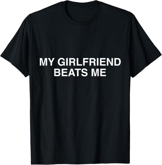 100% Cotton Funny My Girlfriend Beats Me T-Shirt Hoodie, Sweatshirt | WearSparks.com