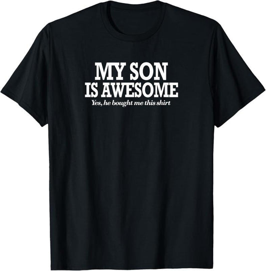 100% Cotton Funny My Son Is Awesome Shirt Yes He Bought Me This Shirt T-Shirt Hoodie, Sweatshirt | WearSparks.com