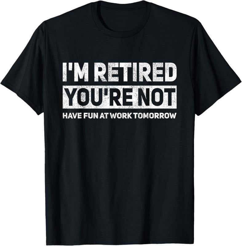 100% Cotton Funny Pun I'm Retired You're Not Have Fun At Work Tomorrow T-Shirt Hoodie, Sweatshirt | WearSparks.com