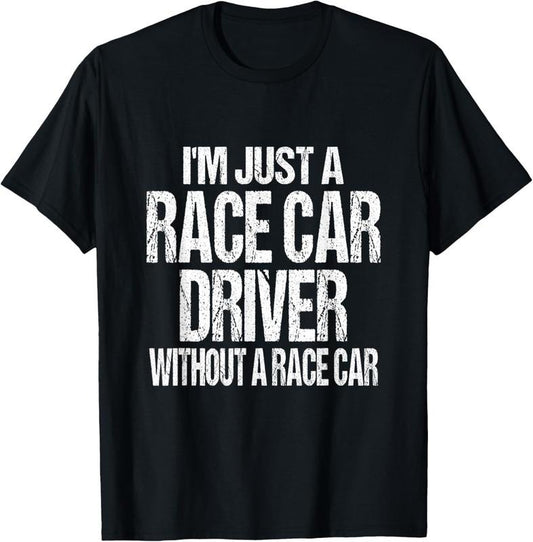 100% Cotton Funny Racing Quote - I'm Just a Race Car Driver T-Shirt Hoodie, Sweatshirt | WearSparks.com