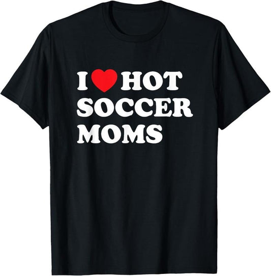 100% Cotton Funny Soccer Shirt I Love Hot Soccer Moms T-Shirt Hoodie, Sweatshirt | WearSparks.com