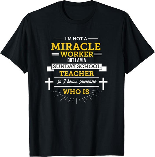 100% Cotton Funny Sunday School Teacher TShirt Miracle Worker T-Shirt Hoodie, Sweatshirt | WearSparks.com