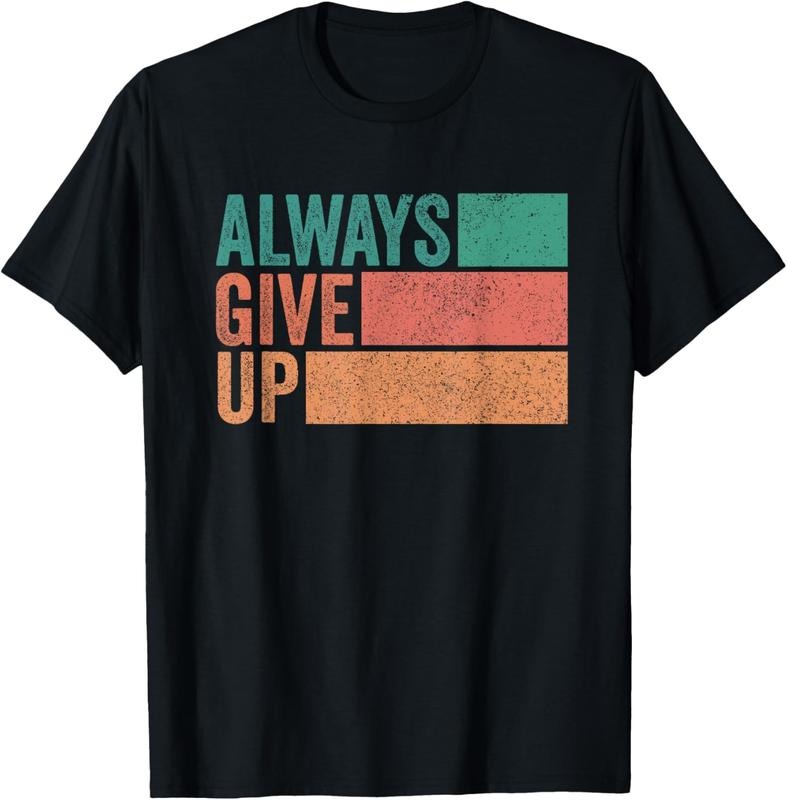 100% Cotton Funny Unmotivational Always Give Up Sarcastic Work T-Shirt Hoodie, Sweatshirt | WearSparks.com